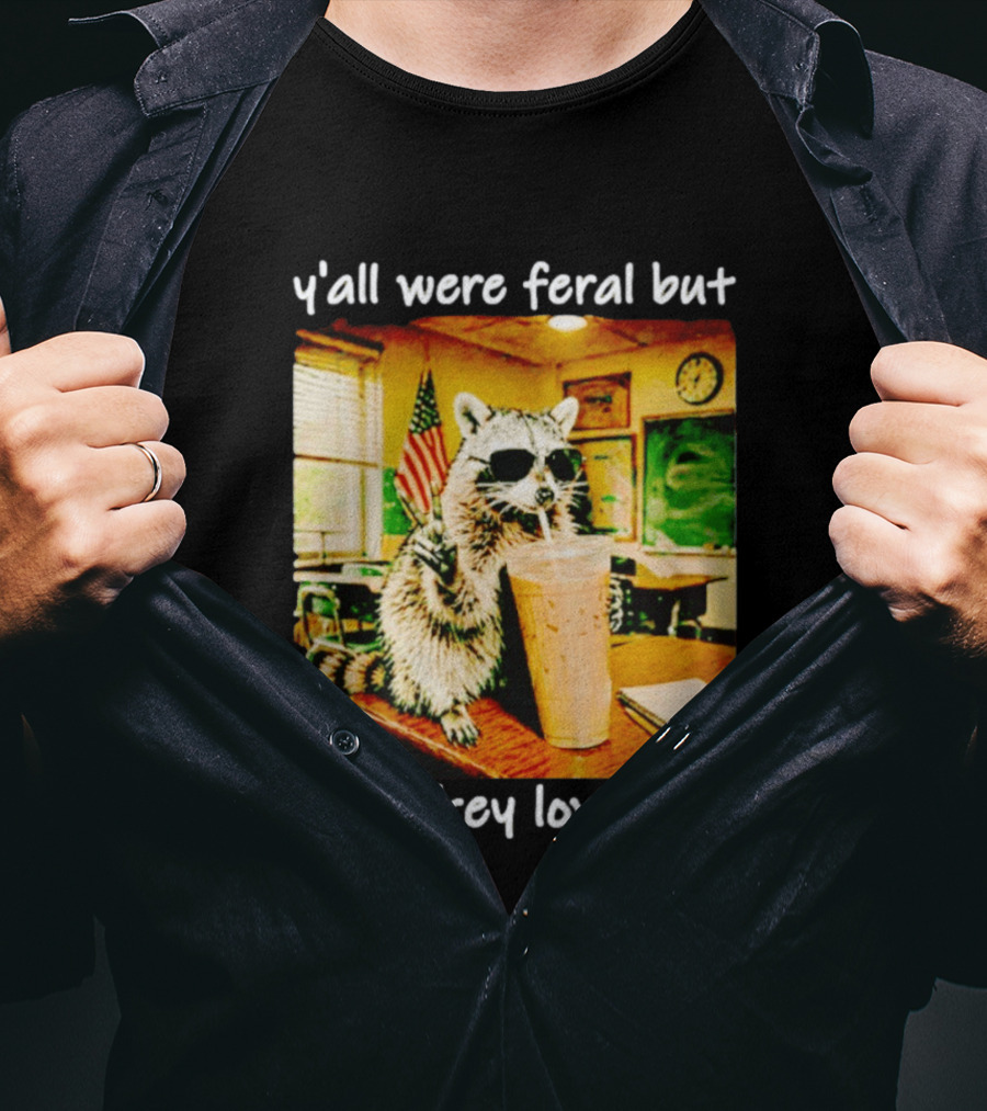 Raccoon Y'all Were Feral But I Low Key Love You Classroom Humor T-Shirt
