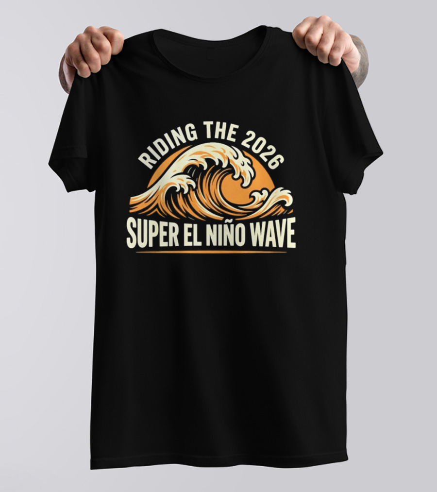 Riding The 2026 Super El Niño Wave T-Shirt