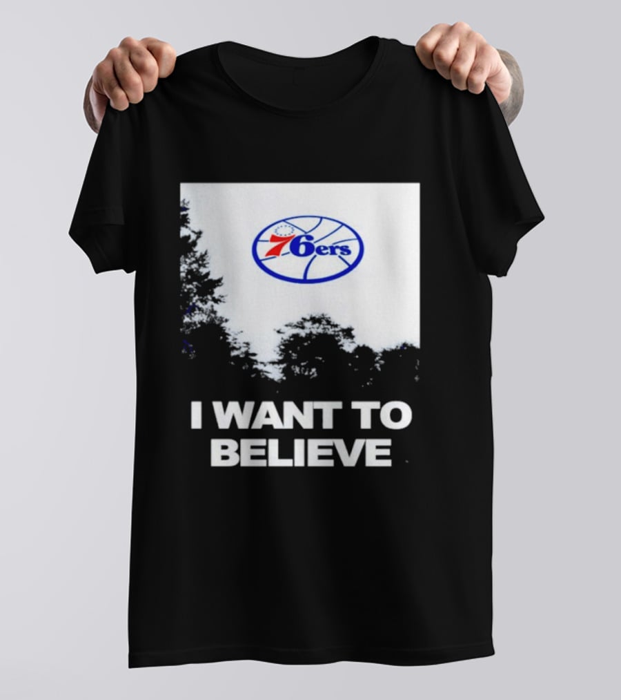 Sixers 76ers I Want To Believe Basketball T-Shirt