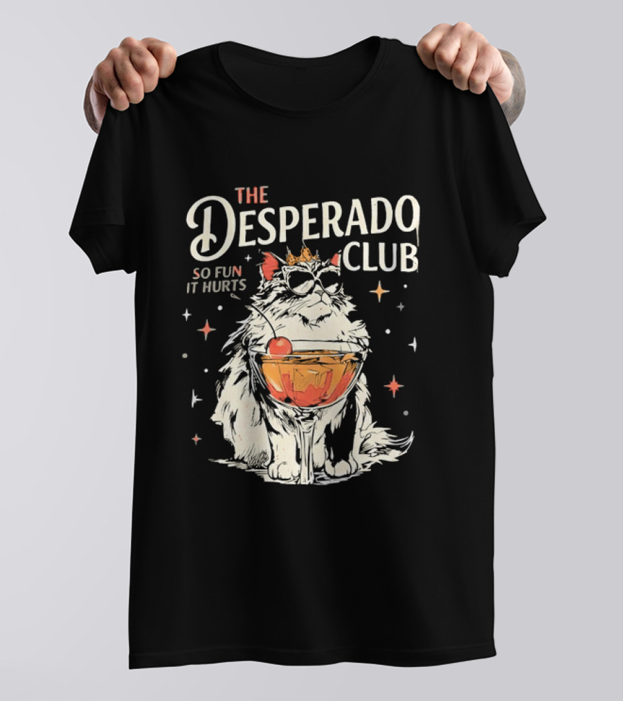 The Desperado Club Cat With Drink So Fun It Hurts T-Shirt