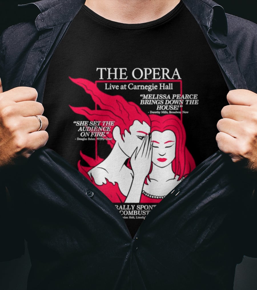 The Opera Live At Carnegie Hall Melissa Pearce Brings Down The House Audience Captive Spontaneously Combusted T-Shirt