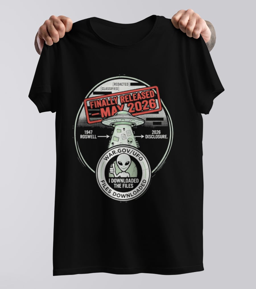 Finally Released May 2026 UFO Roswell Disclosure I Downloaded The Files T-Shirt