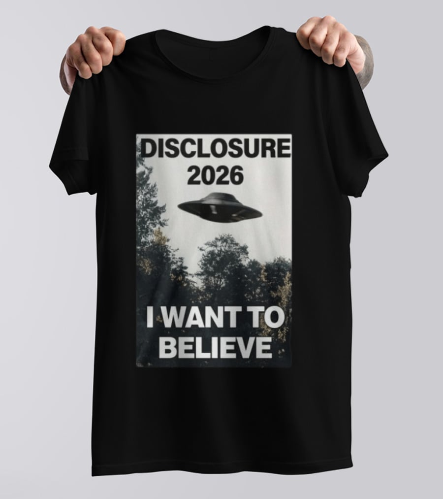 Disclosure 2026 Ufo I Want To Believe T-Shirt