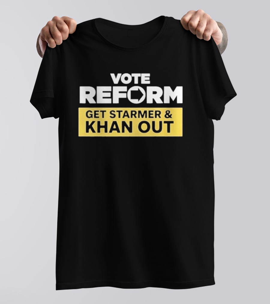 Vote Reform Get Starmer And Khan Out Reform UK T-Shirt