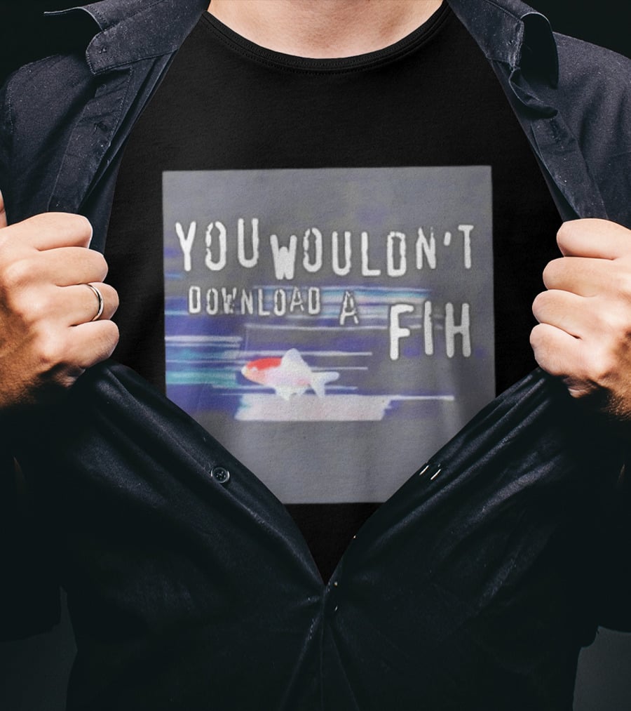 You Wouldn't Download A Fih Text With Fish Visual T-Shirt