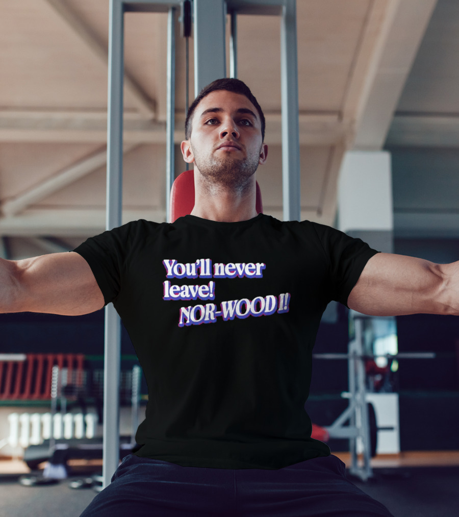 Youll Never Leave Nor Wood I NOR WOOD T-Shirt