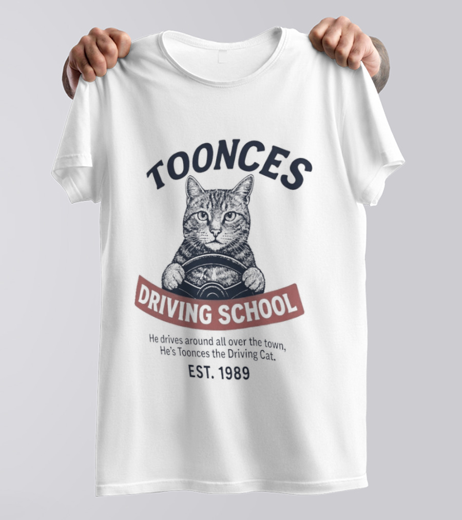 Toonces Driving School Est 1989 He Drives Around All Over The Town T-Shirt