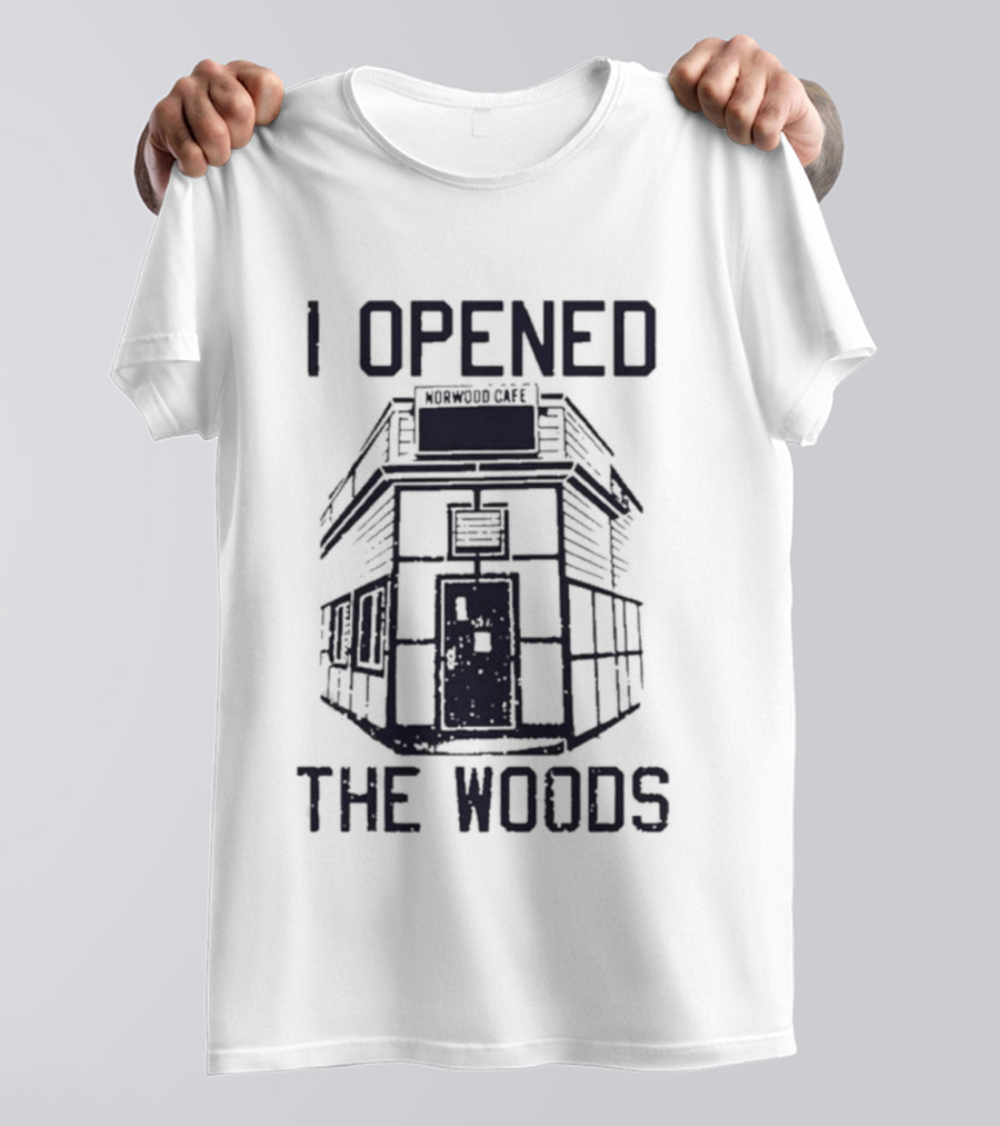 I Opened The Woods Cabin T-Shirt