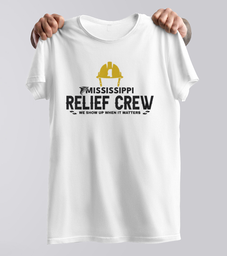 Mississippi Relief Crew We Show Up When It Matters Tornado Hard Hat T-Shirt