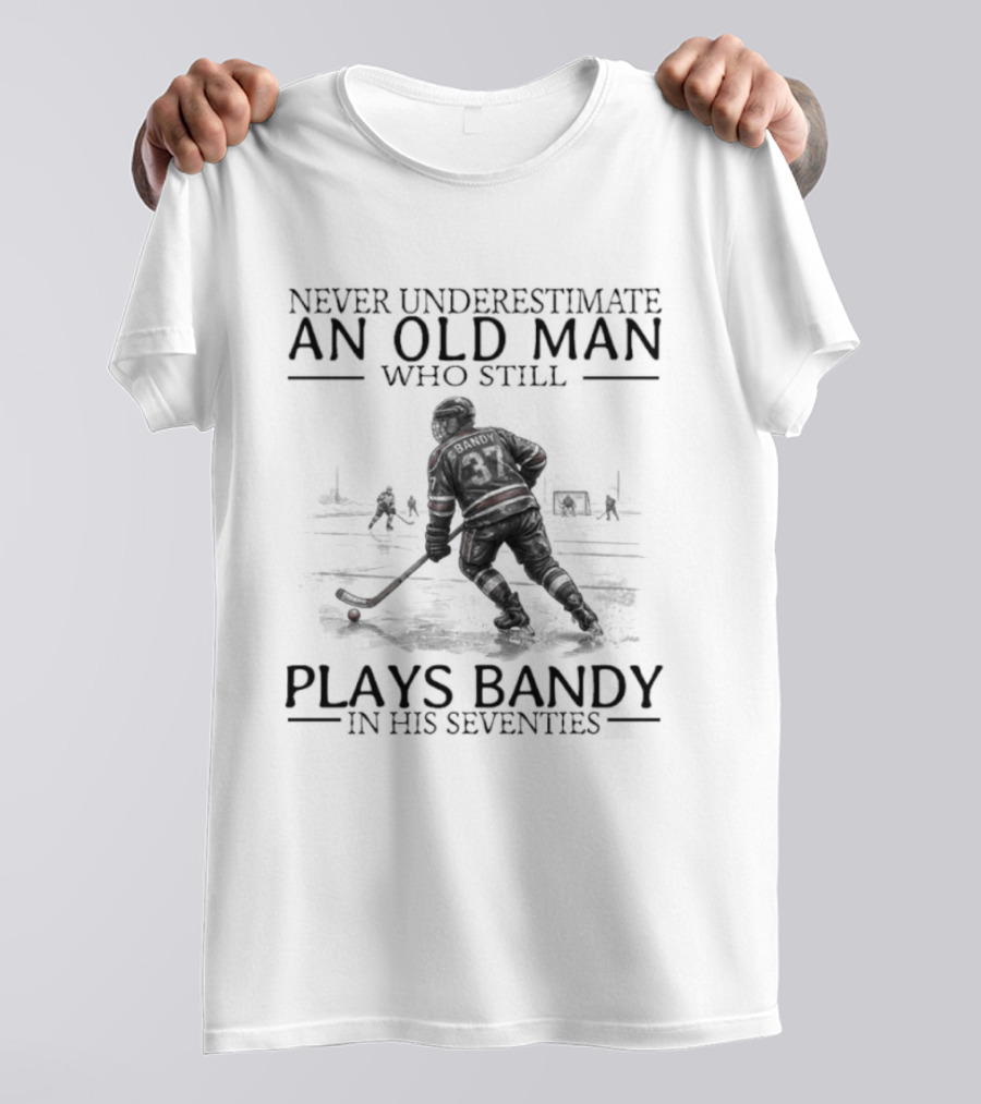 Never Underestimate An Old Man Who Still Plays Bandy In His Seventies T-Shirt