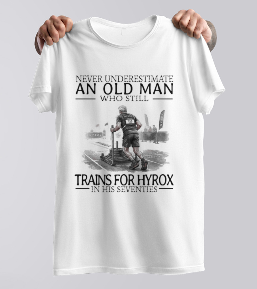 Never Underestimate An Old Man Who Still Trains For Hyrox In His Seventies T-Shirt
