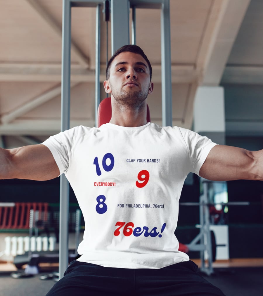 10 9 8 Clap Your Hands Everybody For Philadelphia 76ers T-Shirt