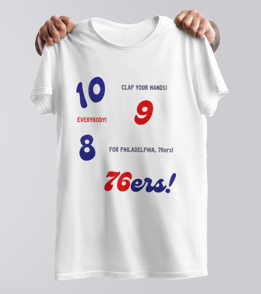 10 9 8 Clap Your Hands Everybody For Philadelphia 76ers T-Shirt
