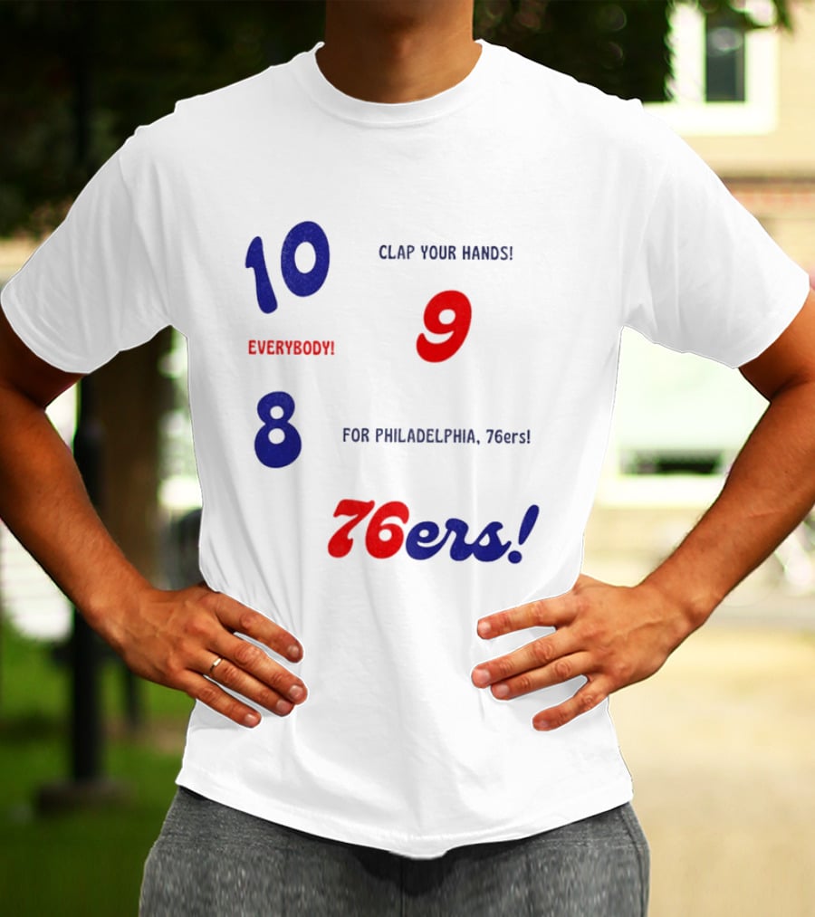 10 9 8 Clap Your Hands Everybody For Philadelphia 76ers T-Shirt