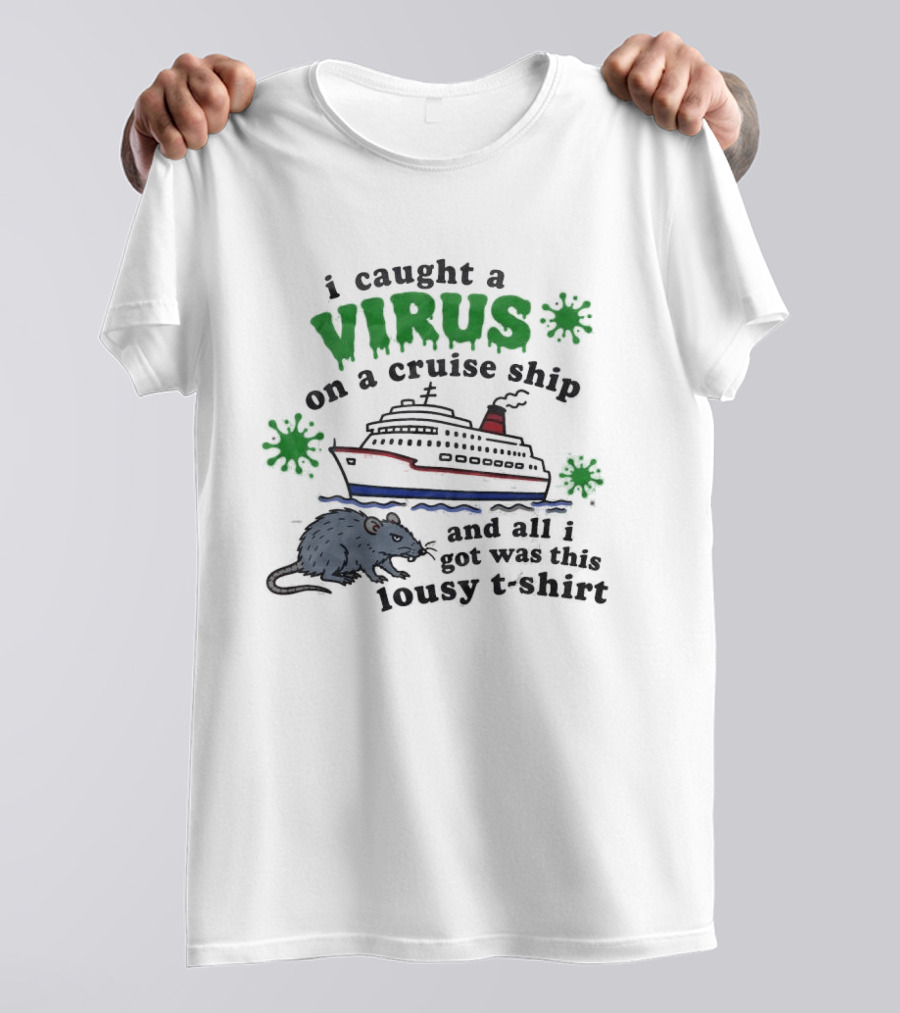 I Caught A Virus On A Cruise Ship And All I Got Was This Lousy Rat T-Shirt