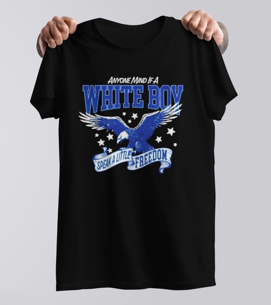 Anyone Mind If A White Boy White Eagle Speak A Little Freedom Stars T-Shirt
