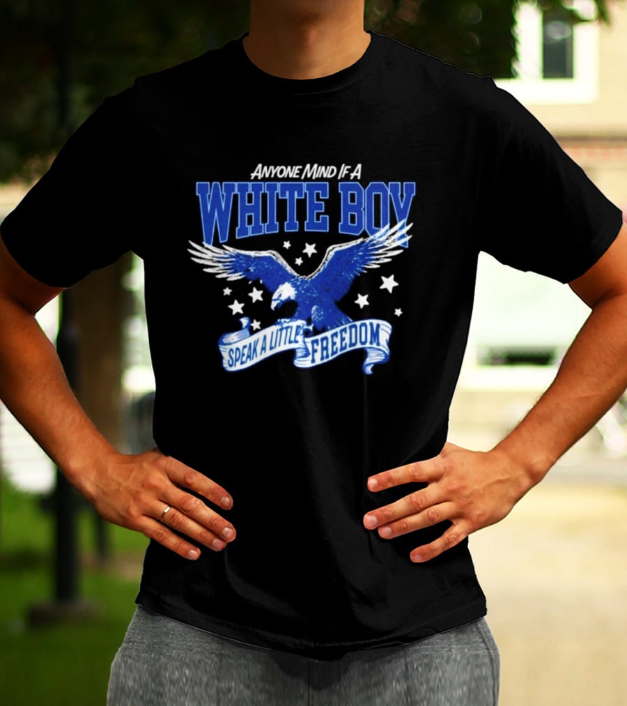 Anyone Mind If A White Boy White Eagle Speak A Little Freedom Stars T-Shirt