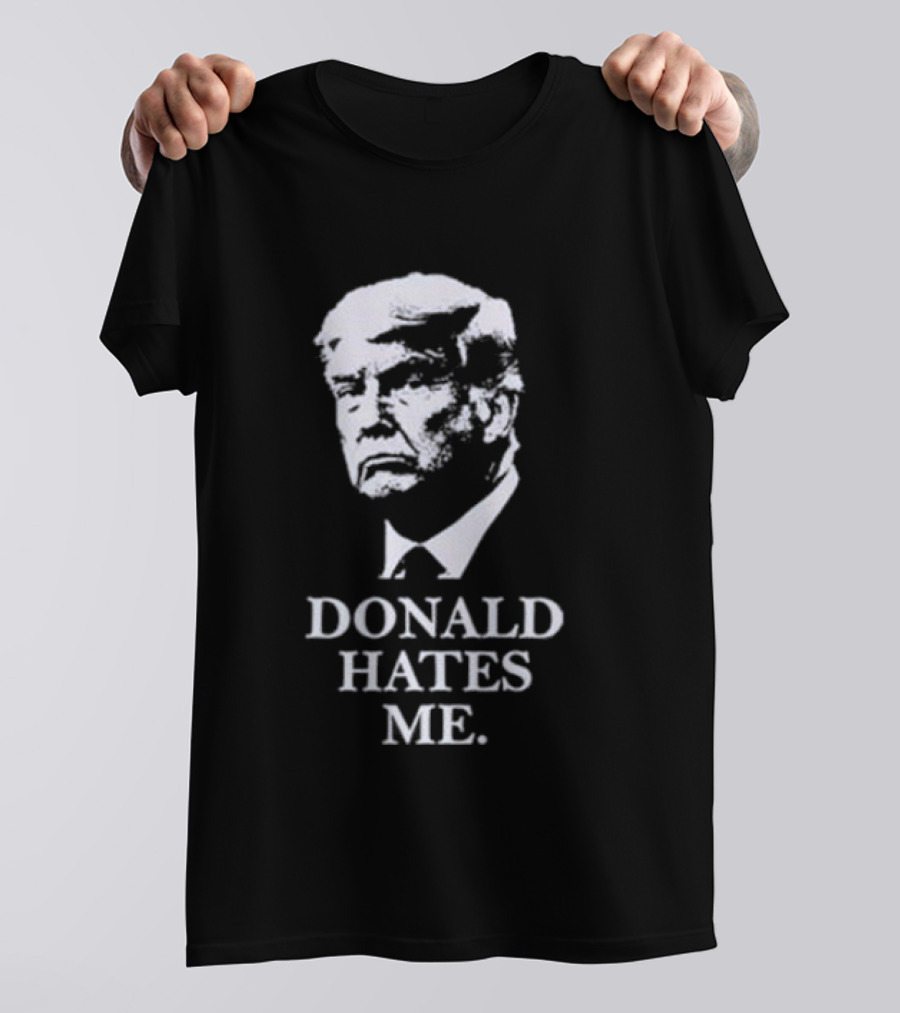 Donald Hates Me T-Shirt