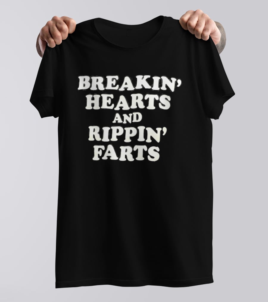 Breakin' Hearts And Rippin' Farts Fun Sayings T-Shirt