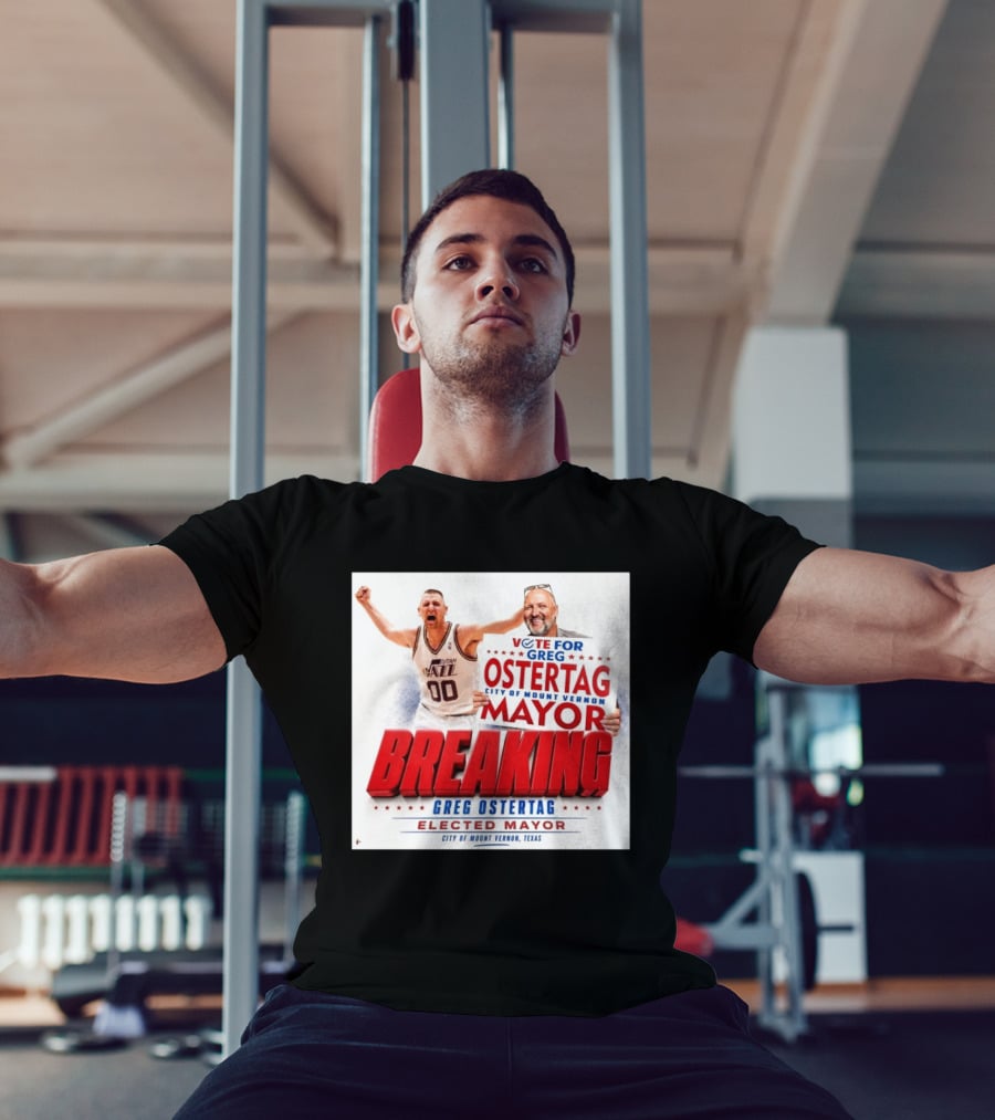Vote For Greg Ostertag Elected Mayor City Of Mount Vernon Texas Breaking News T-Shirt