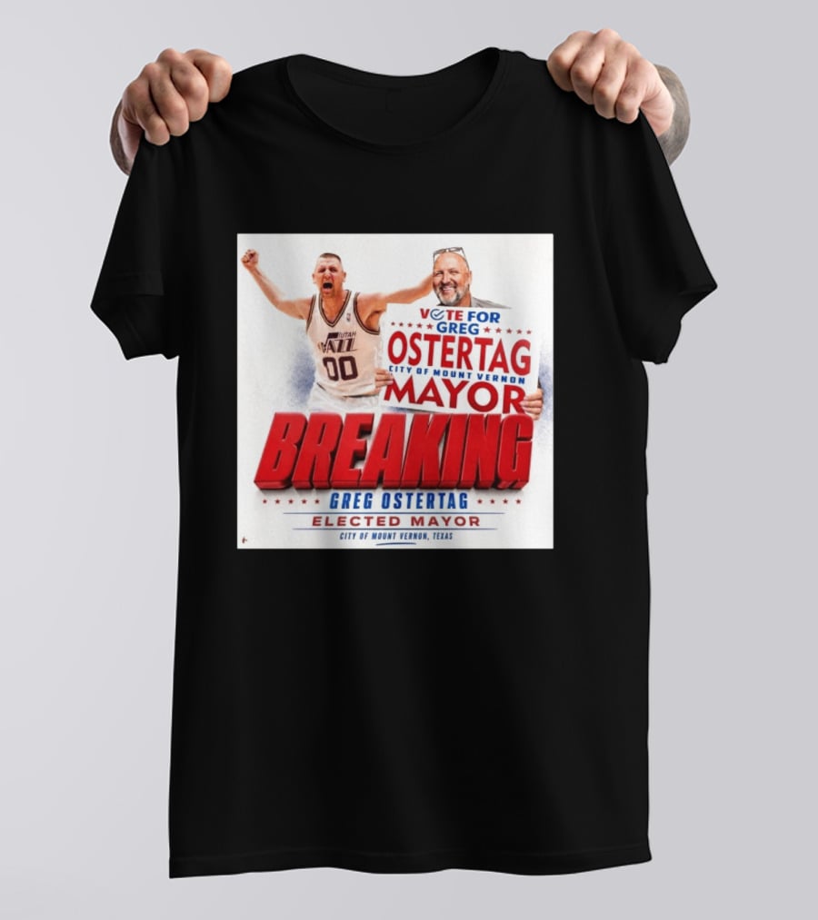 Vote For Greg Ostertag Elected Mayor City Of Mount Vernon Texas Breaking News T-Shirt