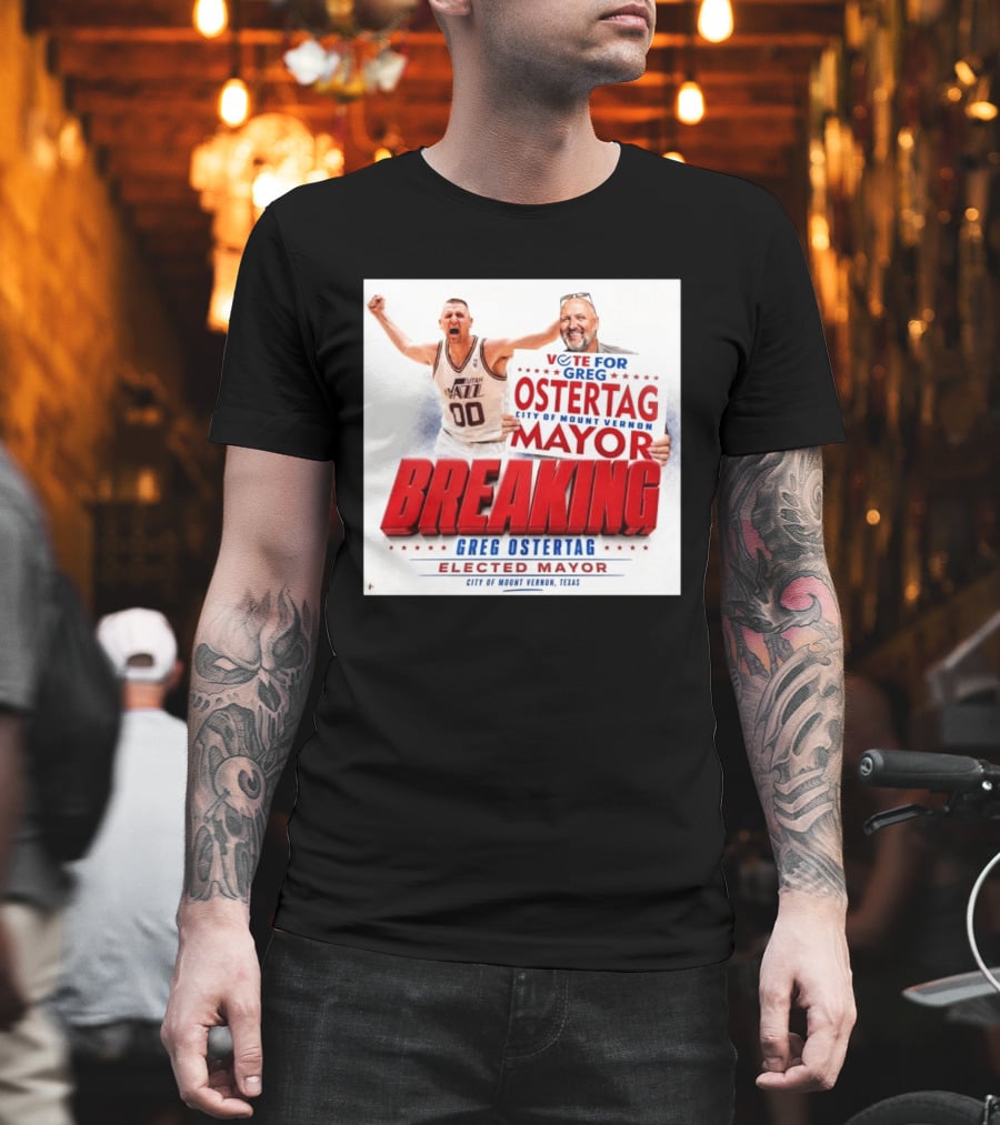 Vote For Greg Ostertag Elected Mayor City Of Mount Vernon Texas Breaking News T-Shirt