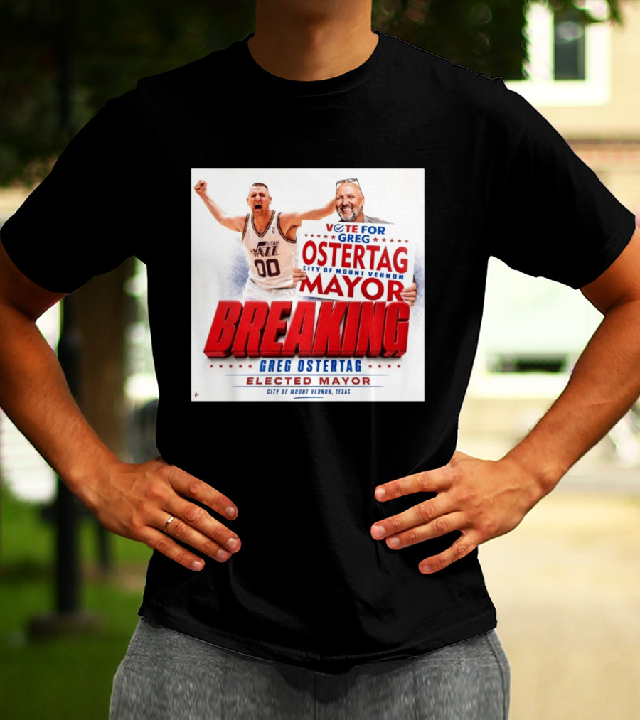 Vote For Greg Ostertag Elected Mayor City Of Mount Vernon Texas Breaking News T-Shirt