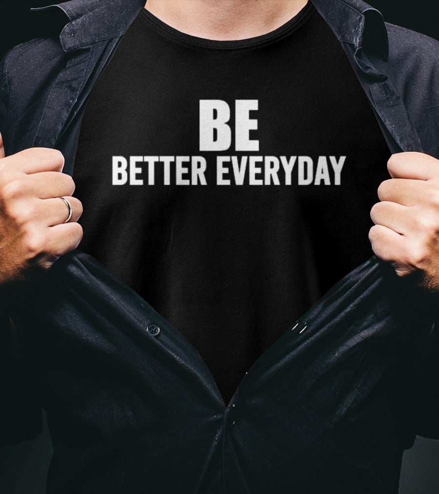 BE Better Everyday Motivation T-Shirt