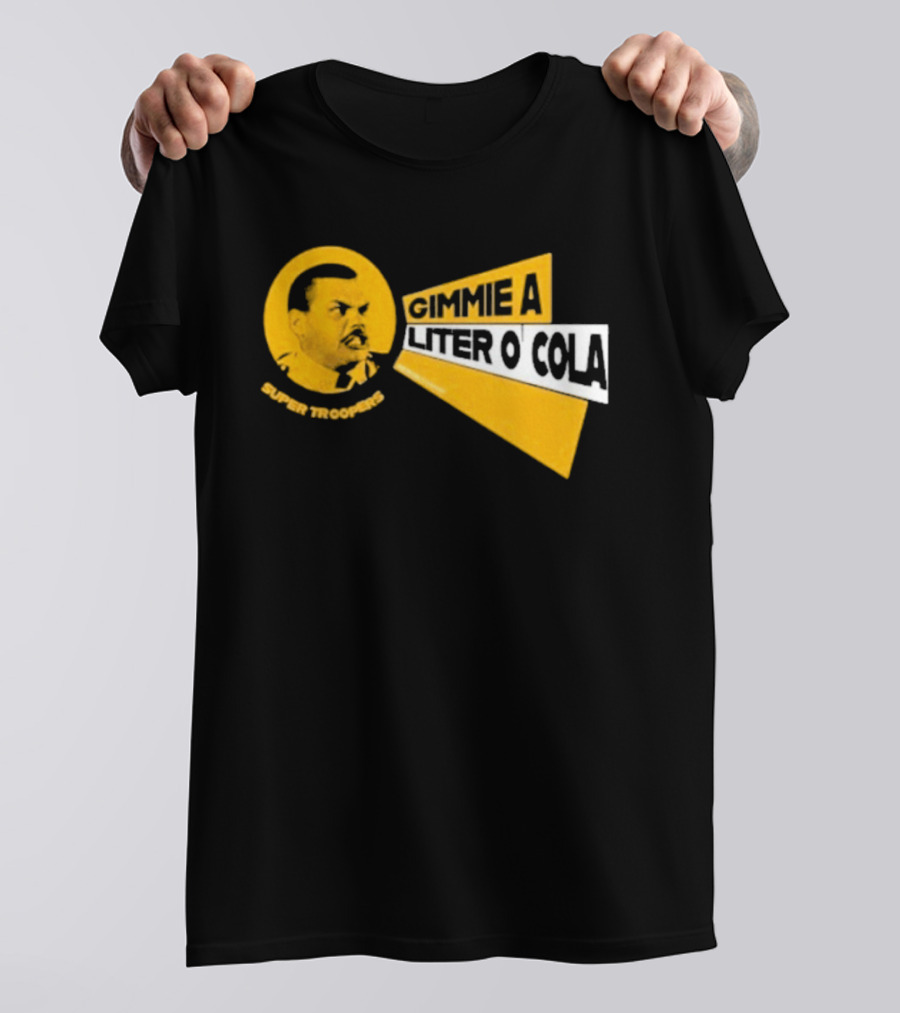 Super Troopers Gimmie A Liter O' Cola T-Shirt