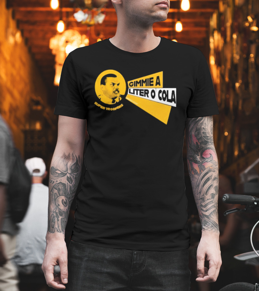 Super Troopers Gimmie A Liter O' Cola T-Shirt