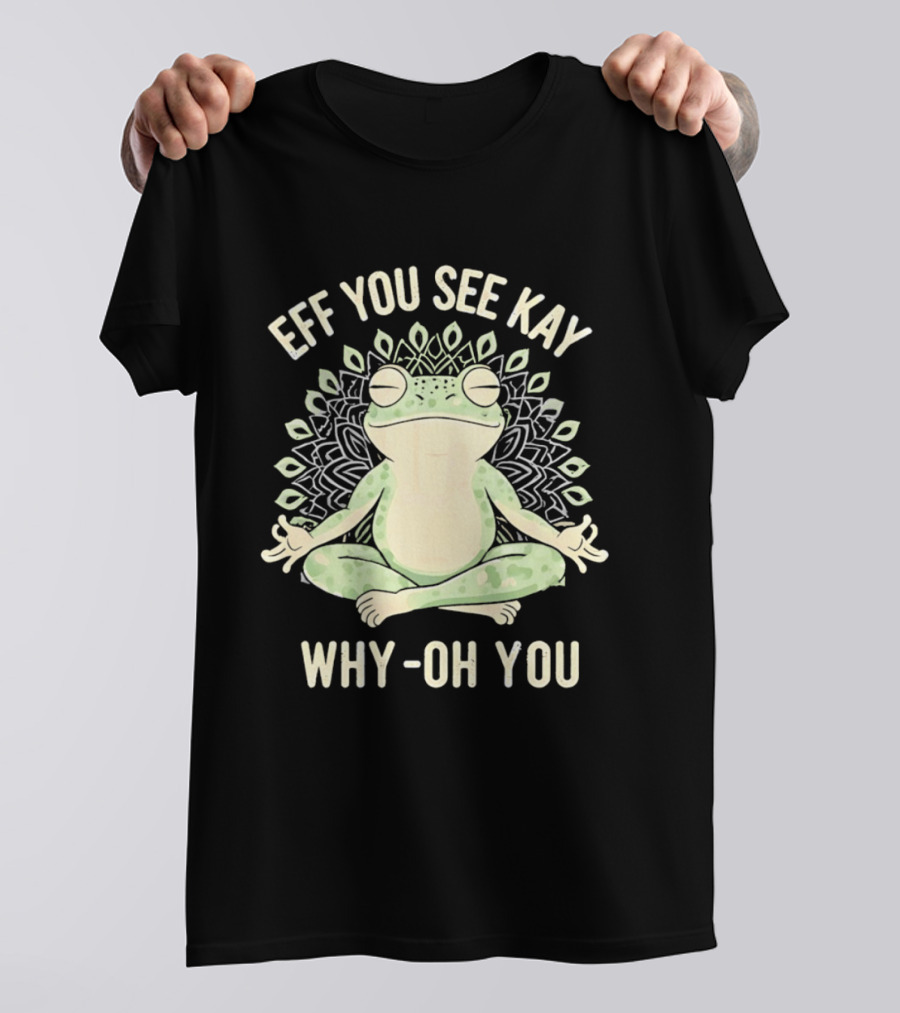 Eff You See Kay Why Oh You Frog Meditation Zen Mandala T-Shirt