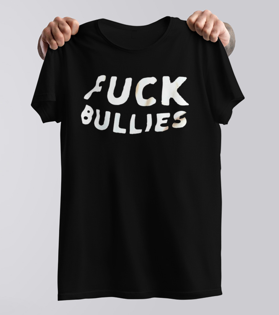 F*** Bullies Anti Bullying Empowerment Message T-Shirt