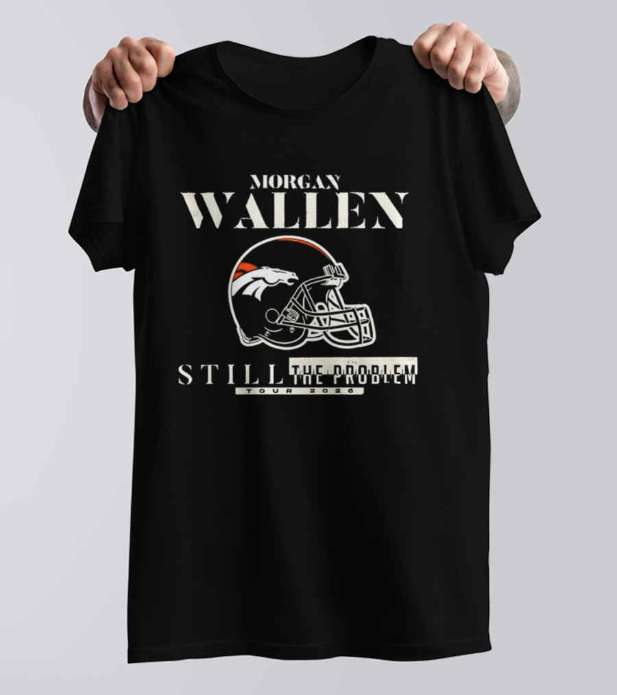 Morgan Wallen Denver Broncos Still The Problem Tour 2026 Helmet T-Shirt