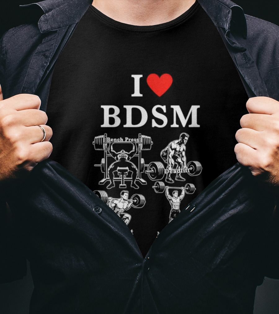 I Love BDSM Bench Press Deadlift Squat Military Press Fitness Humor T-Shirt