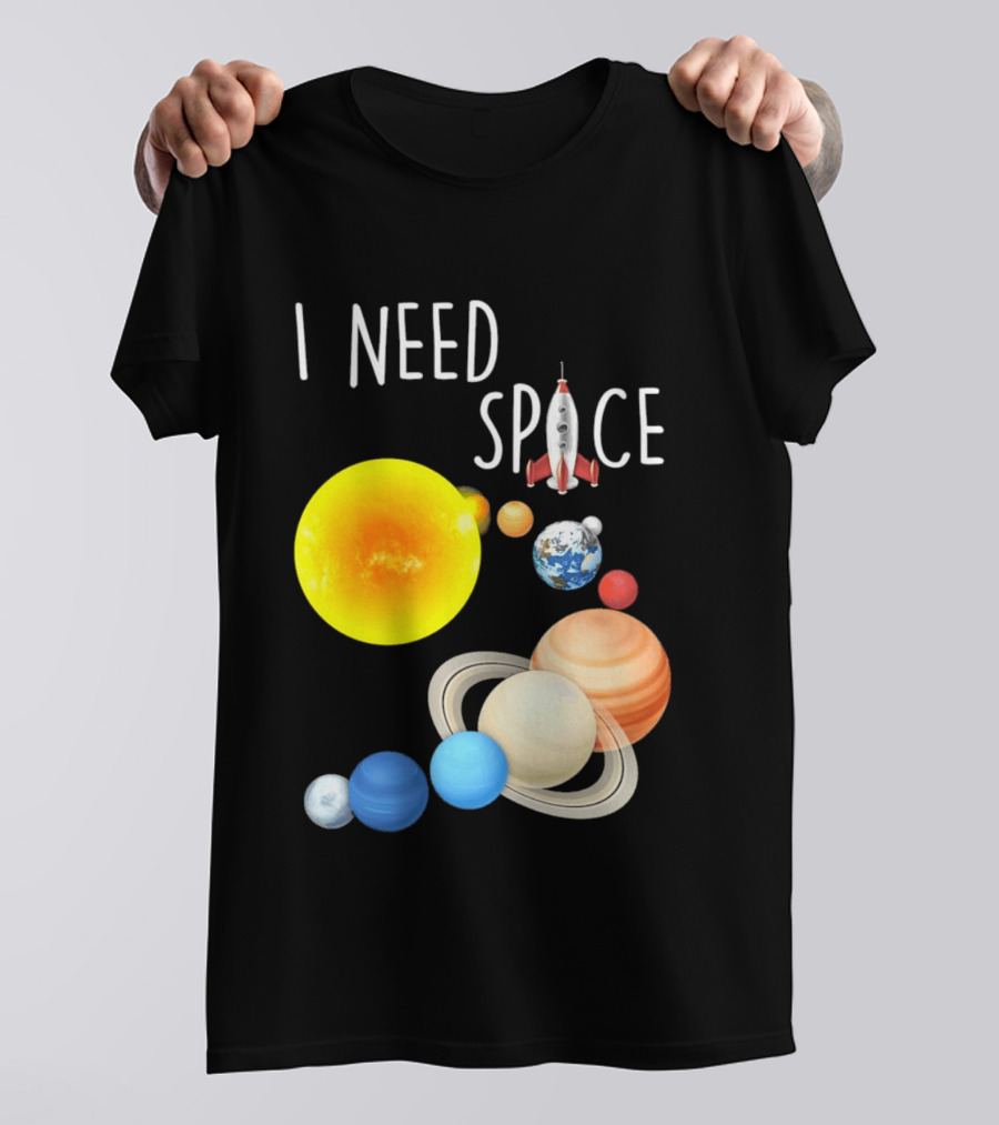 I Need Space With Sun Planets Rocket Earth Saturn Jupiter Mars T-Shirt