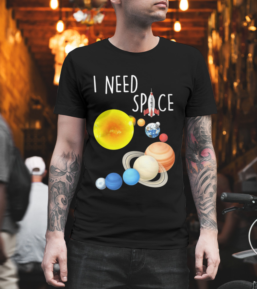 I Need Space With Sun Planets Rocket Earth Saturn Jupiter Mars T-Shirt