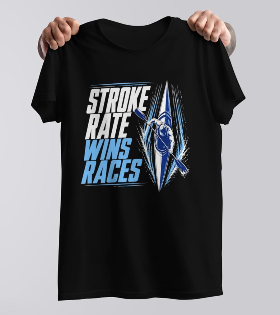 Stroke Rate Wins Races Kayak Paddle Power Motivation T-Shirt