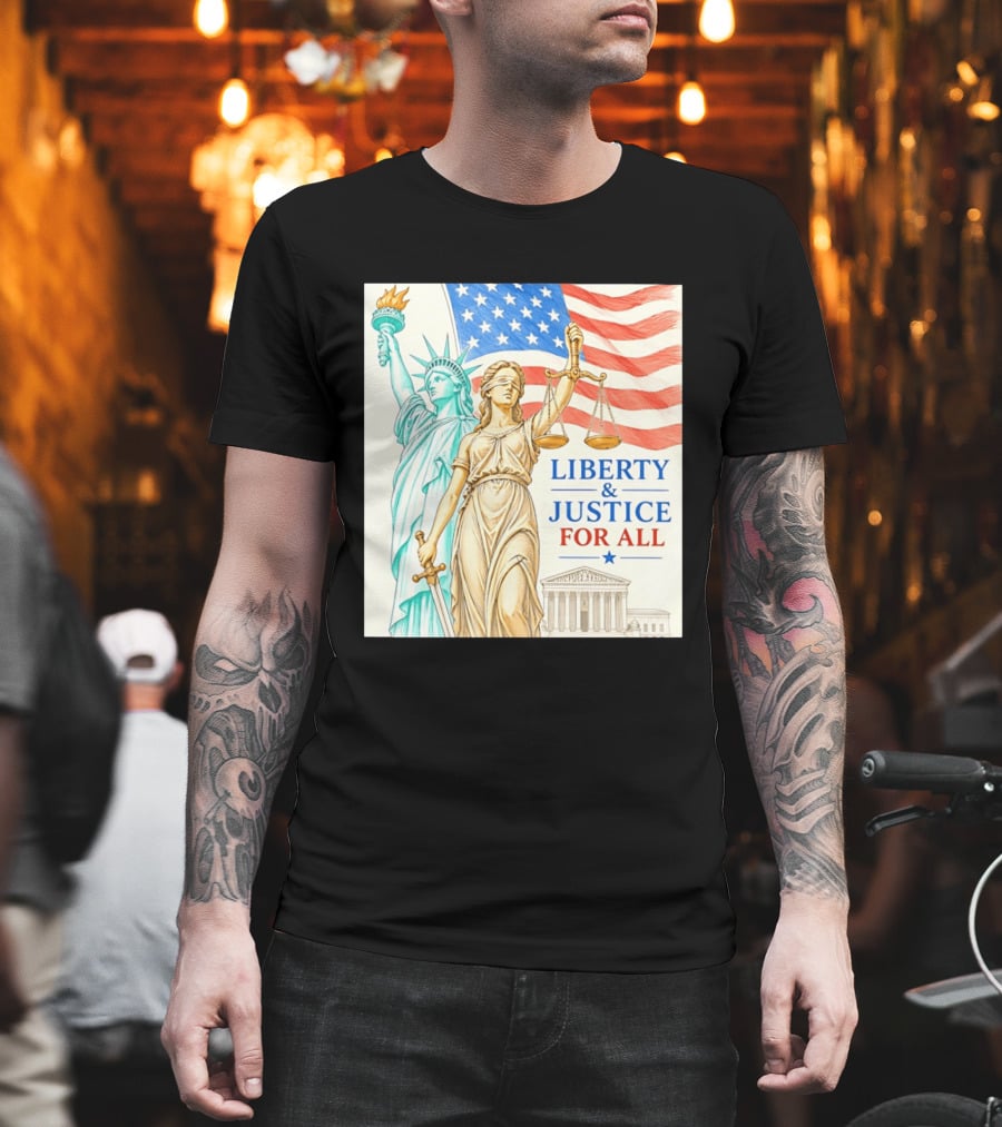 Liberty And Justice For All American Flag Statue Of Liberty Blindfolded Lady Justice Scales US Supreme Court T-Shirt
