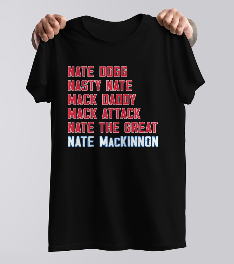 Nathan MacKinnon Nate Dogg Nasty Nate Mack Daddy Mack Attack Nate The Great T-Shirt