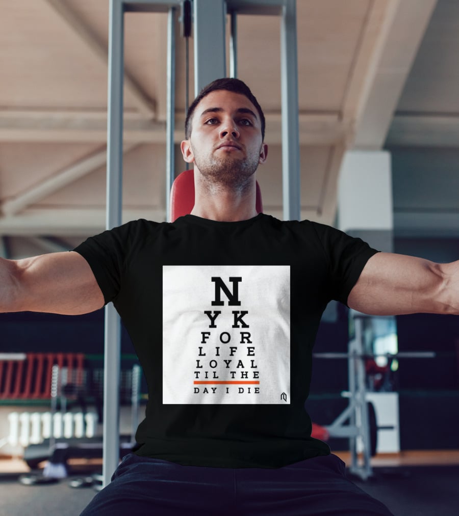 NY For Life Loyal Til The Day I Die T-Shirt