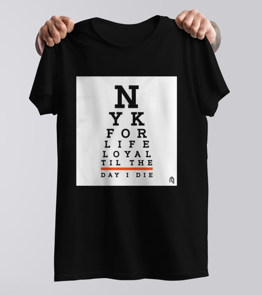 NY For Life Loyal Til The Day I Die T-Shirt