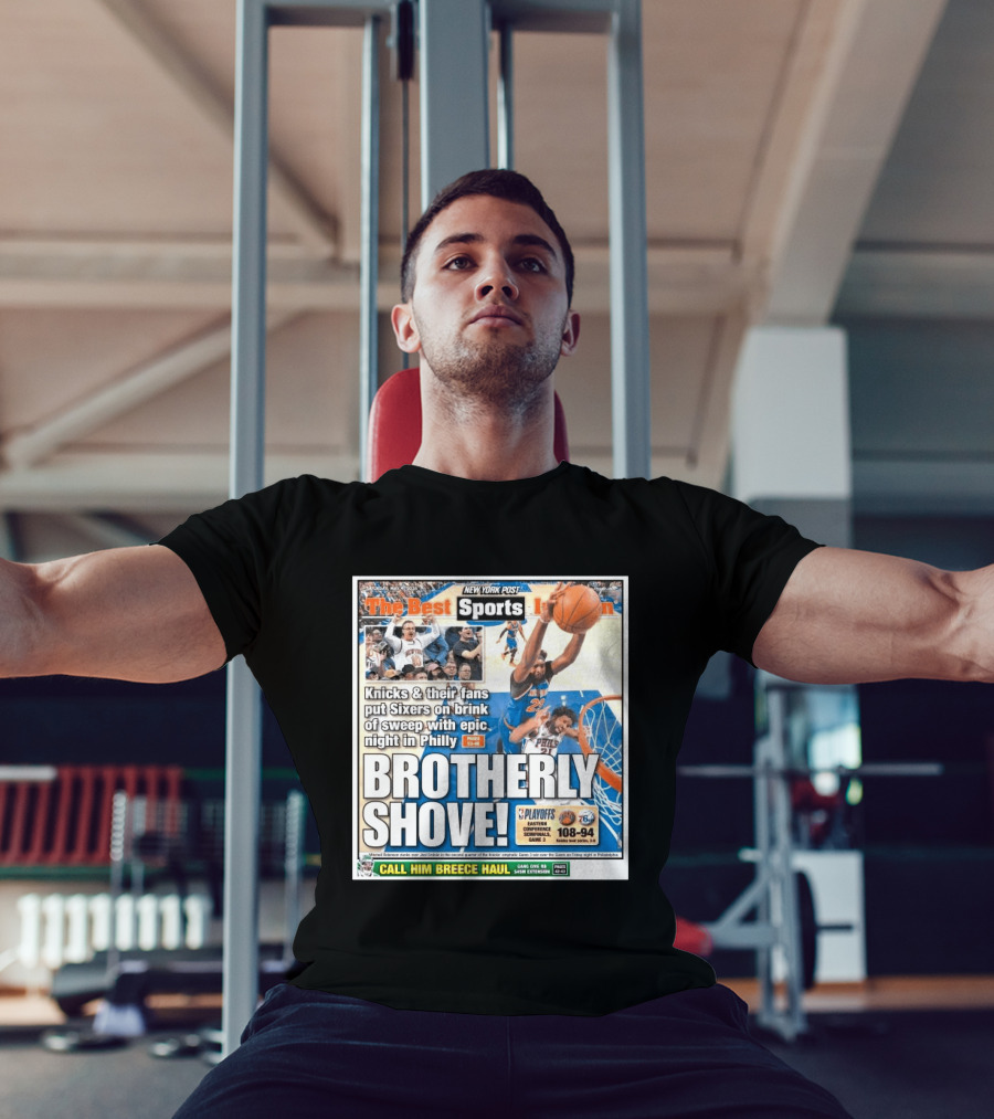 New York Post Sports Knicks Fans Put Sixers On Brink With Philly Brotherly Shove NBA Playoffs 2023 T-Shirt