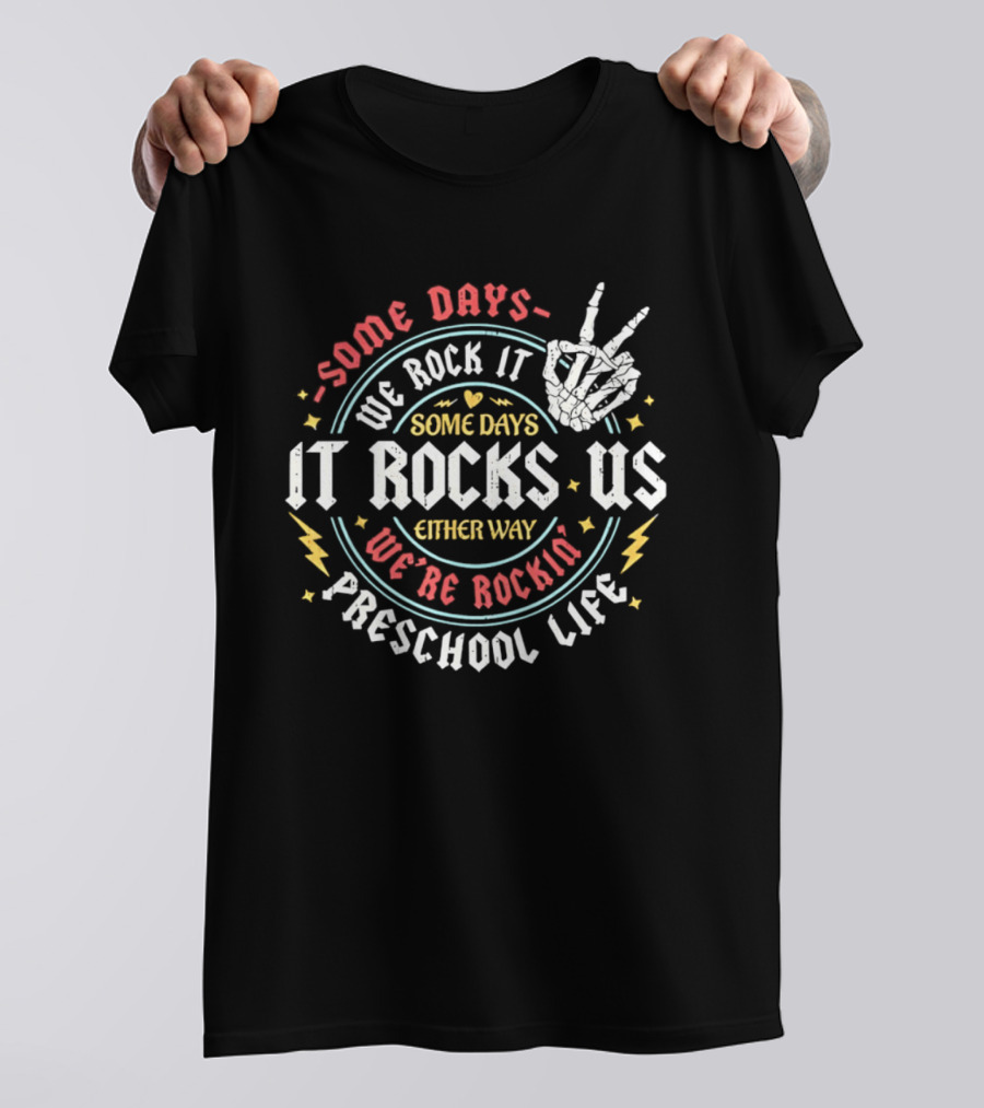 Some Days We Rock It Preschool Life It Rocks Us Either Way T-Shirt