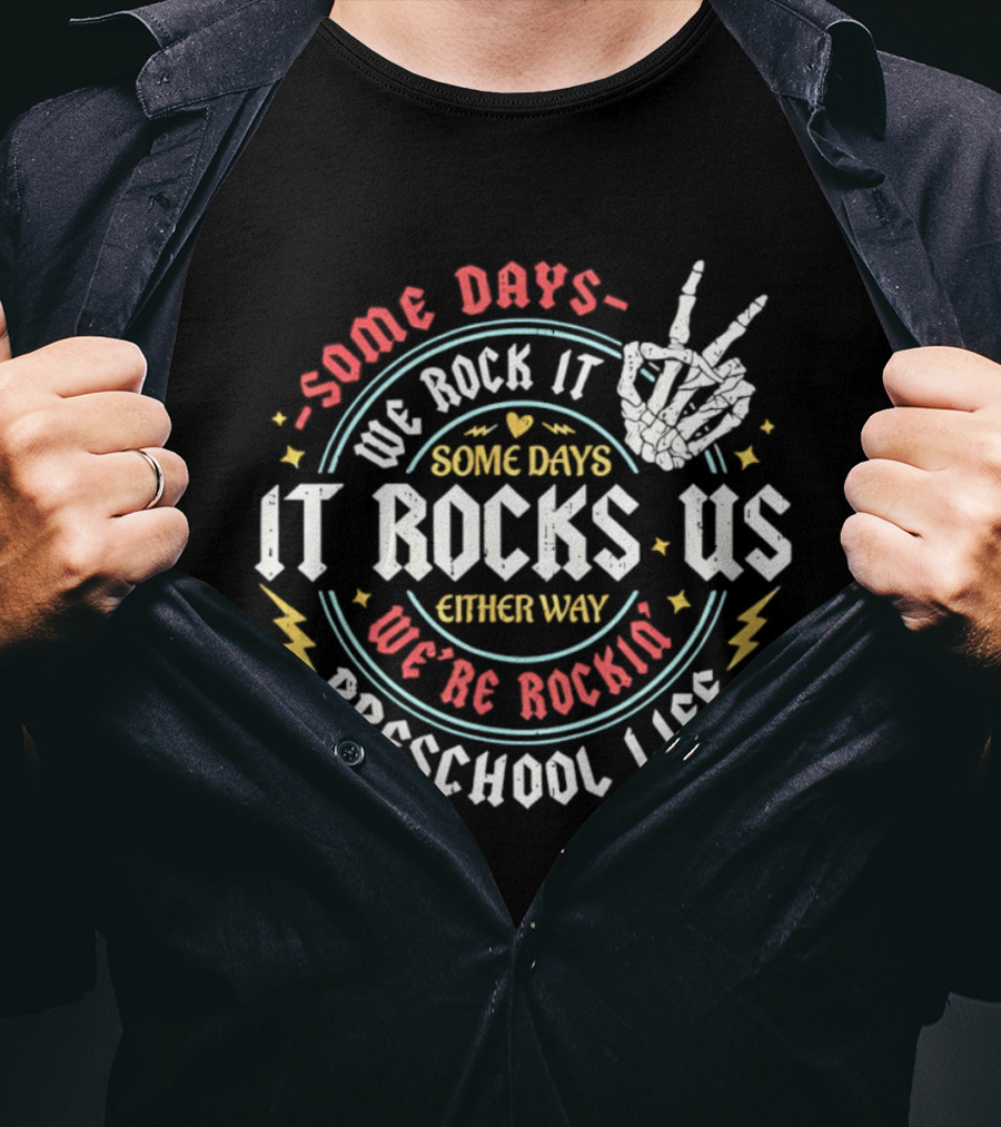 Some Days We Rock It Preschool Life It Rocks Us Either Way T-Shirt
