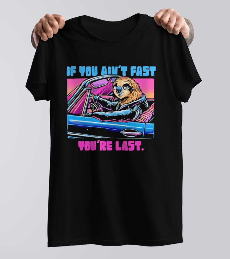 If You Ain't Fast You're Last Sloth Driving Car T-Shirt