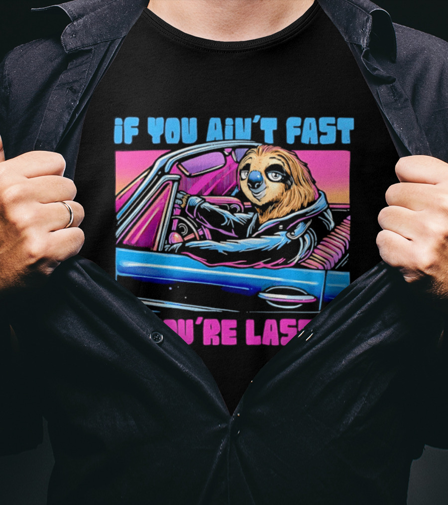 If You Ain't Fast You're Last Sloth Driving Car T-Shirt