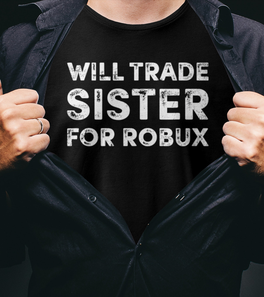 Will Trade Sister For Robux Funny Gamer Humor T-Shirt