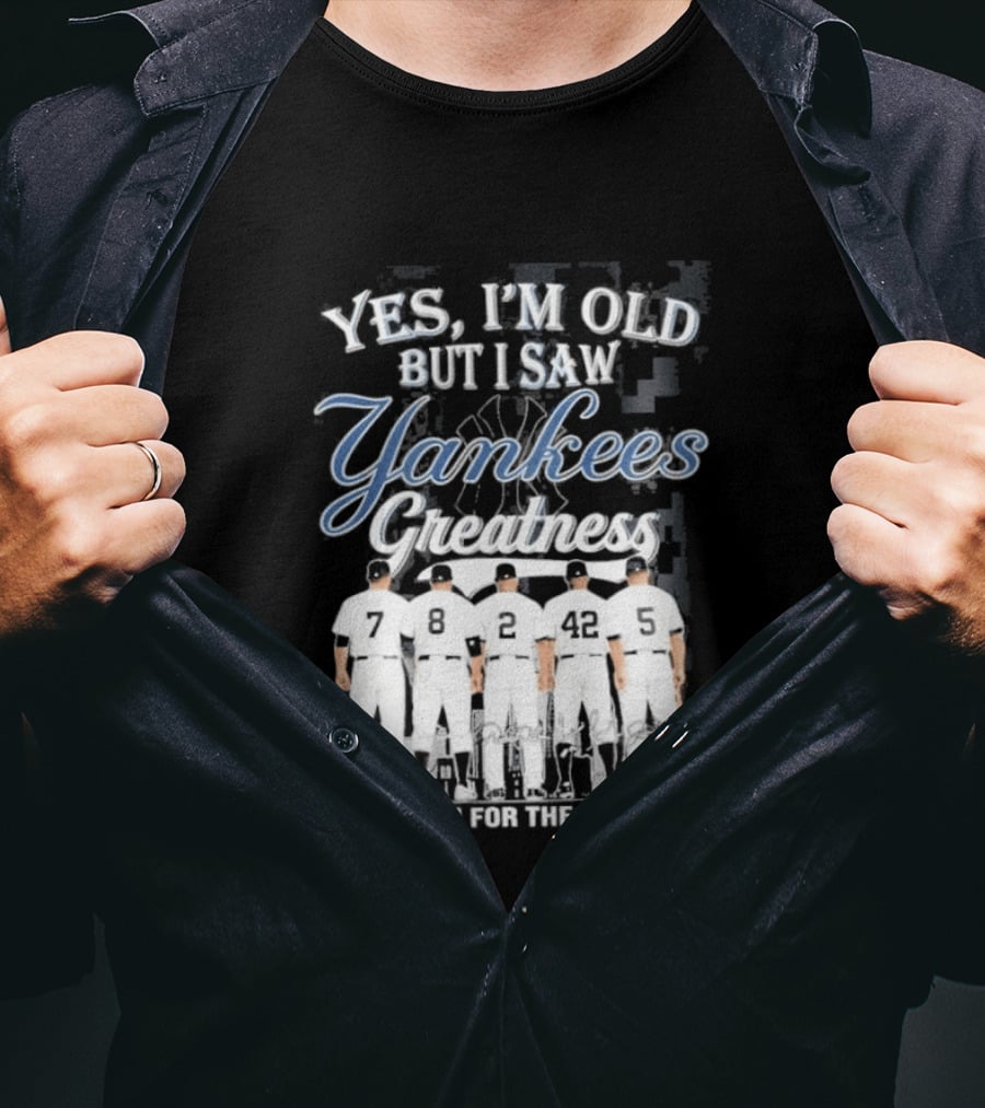 Yankees 2026 Yes Im Old But I Saw Greatness T-Shirt