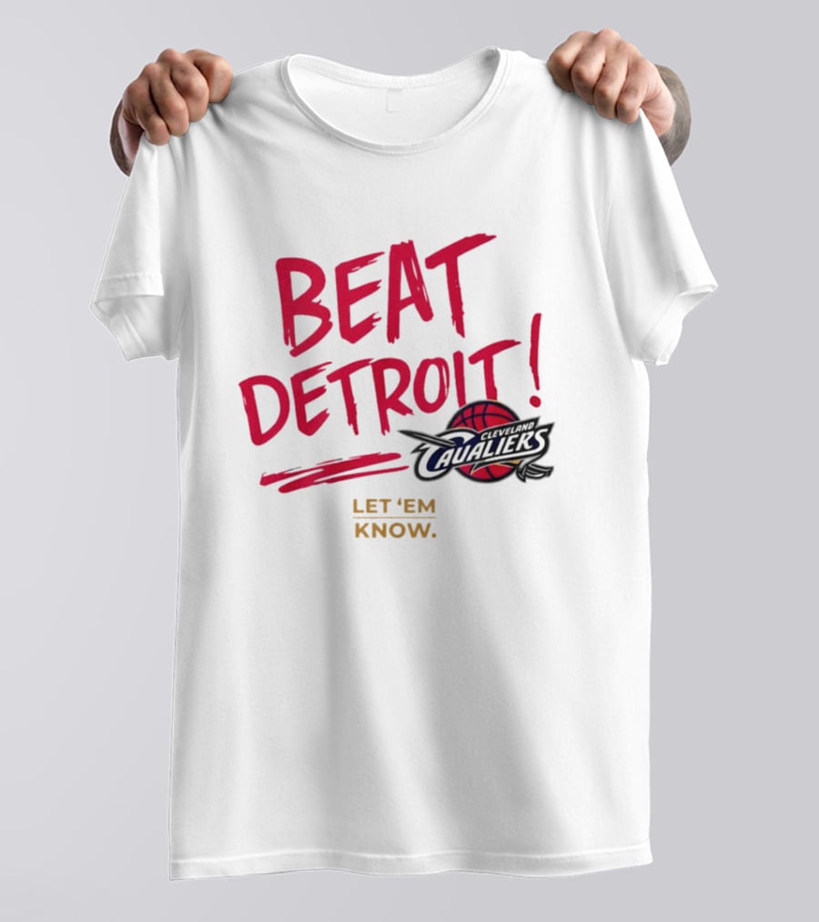 Beat Detroit Rivalry Cleveland Cavaliers Basketball Let 'Em Know T-Shirt