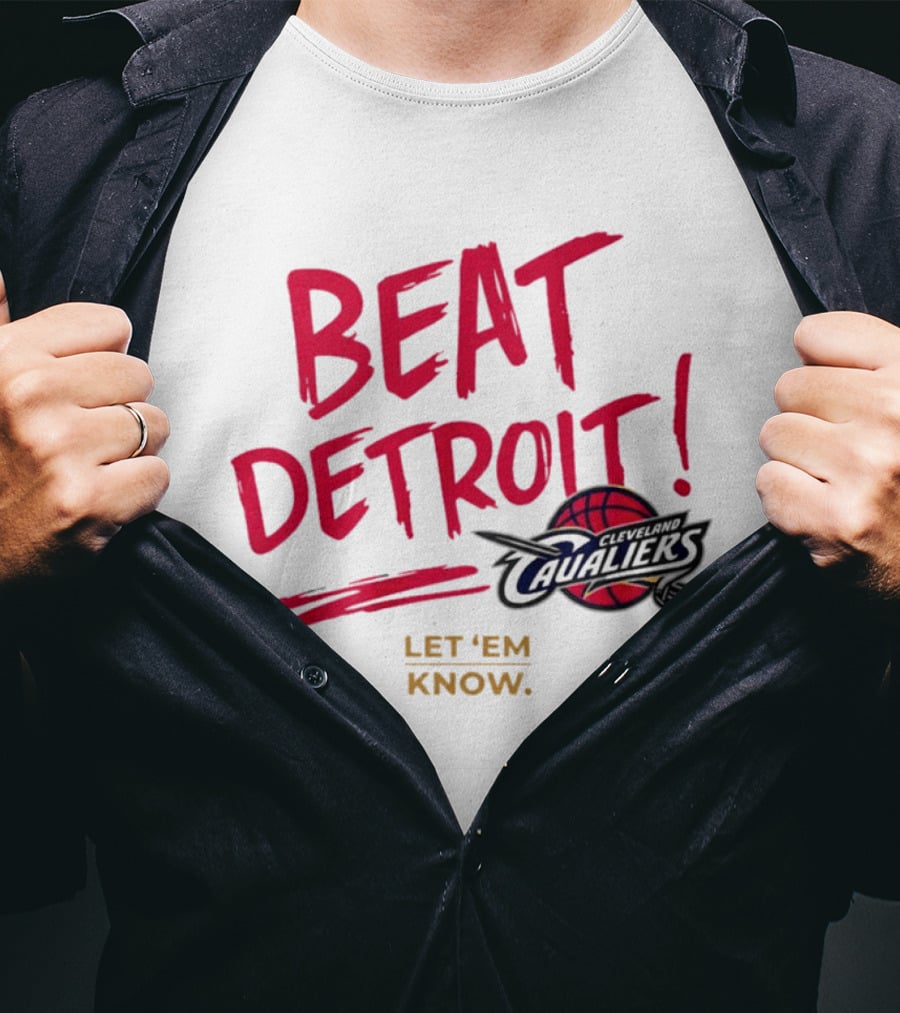 Beat Detroit Rivalry Cleveland Cavaliers Basketball Let 'Em Know T-Shirt